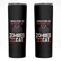 I Would Push You in Front Of Zombies To Save My Cat Skinny Tumbler Halloween Cat