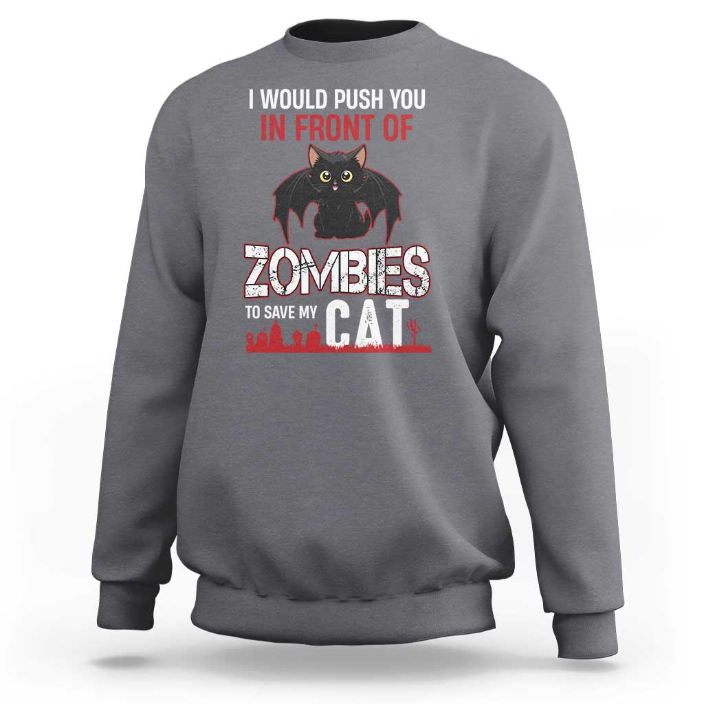 I Would Push You in Front Of Zombies To Save My Cat Sweatshirt Halloween Cat - Wonder Print Shop