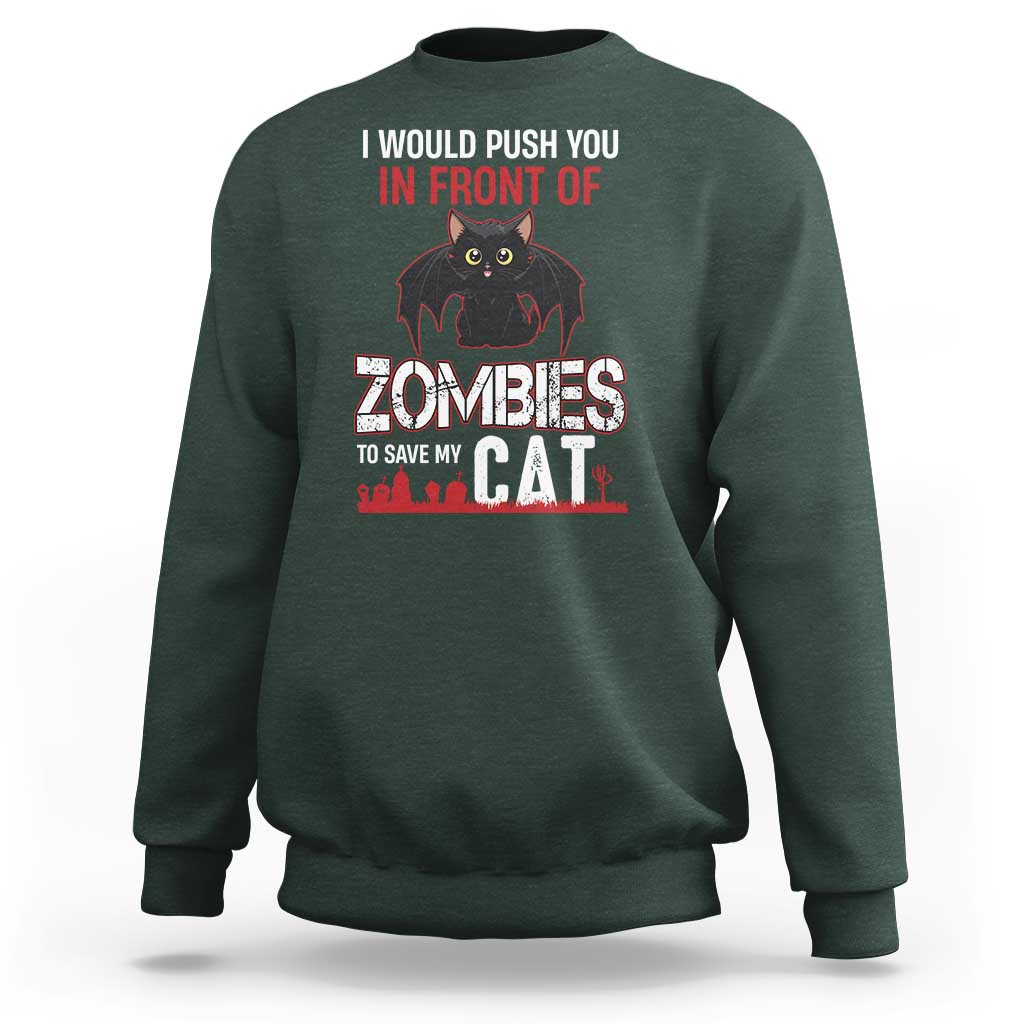 I Would Push You in Front Of Zombies To Save My Cat Sweatshirt Halloween Cat - Wonder Print Shop
