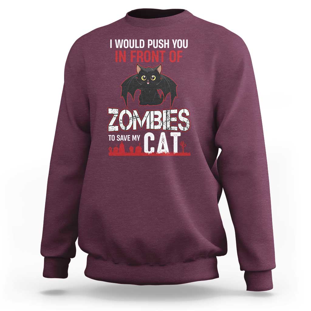 I Would Push You in Front Of Zombies To Save My Cat Sweatshirt Halloween Cat - Wonder Print Shop