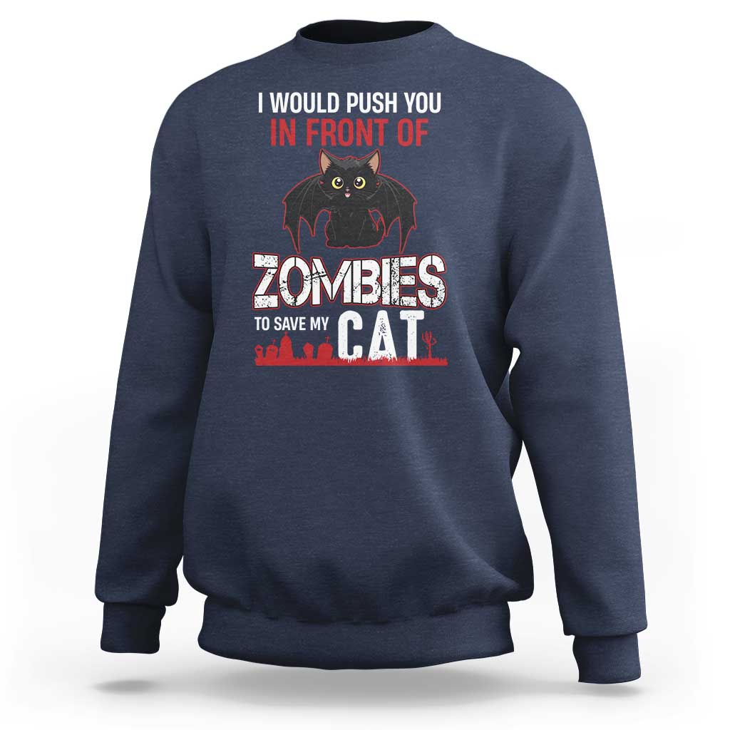 I Would Push You in Front Of Zombies To Save My Cat Sweatshirt Halloween Cat - Wonder Print Shop