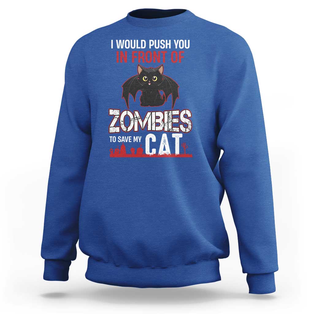 I Would Push You in Front Of Zombies To Save My Cat Sweatshirt Halloween Cat - Wonder Print Shop