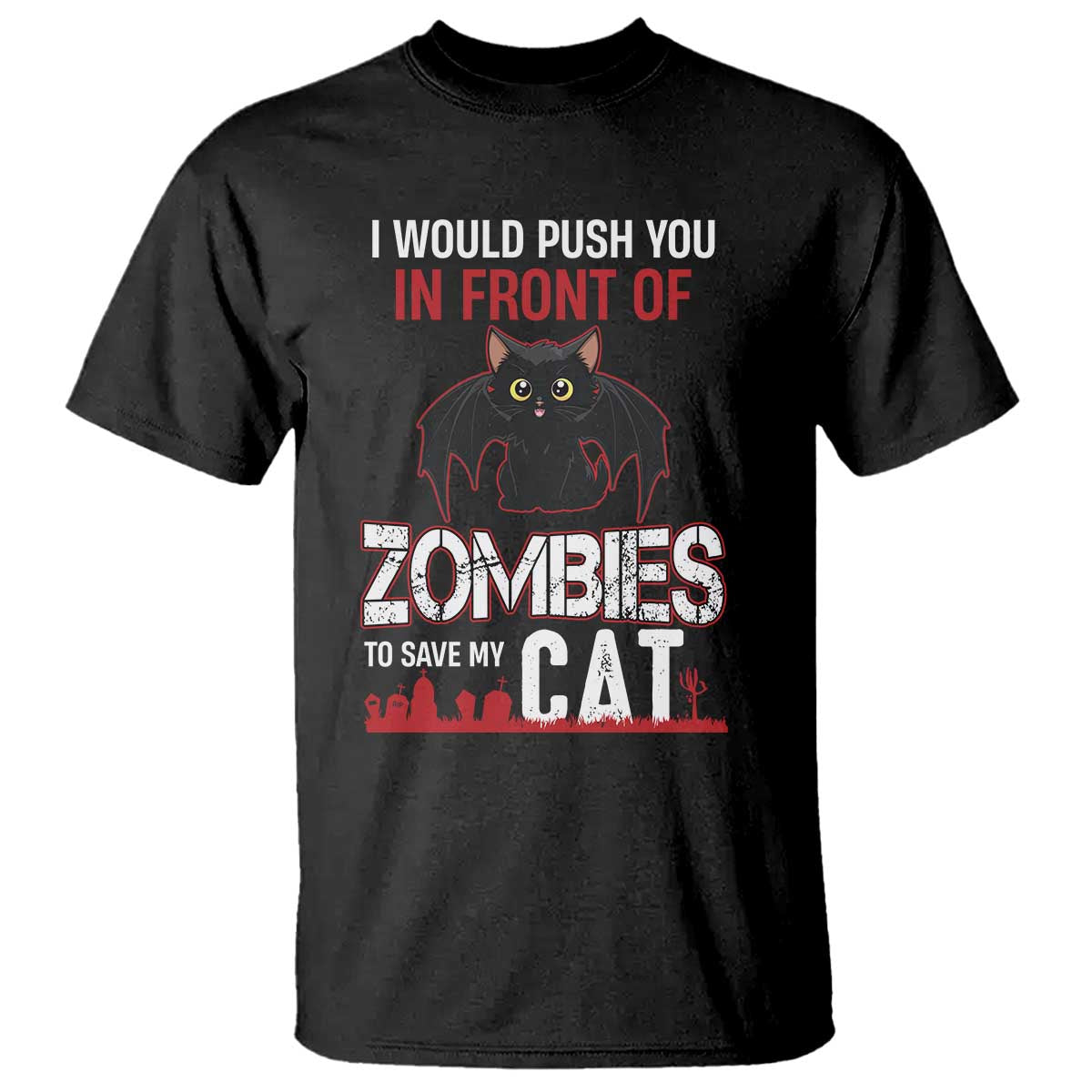 I Would Push You in Front Of Zombies To Save My Cat T Shirt Halloween Cat - Wonder Print Shop