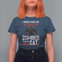 I Would Push You in Front Of Zombies To Save My Cat T Shirt For Women Halloween Cat - Wonder Print Shop