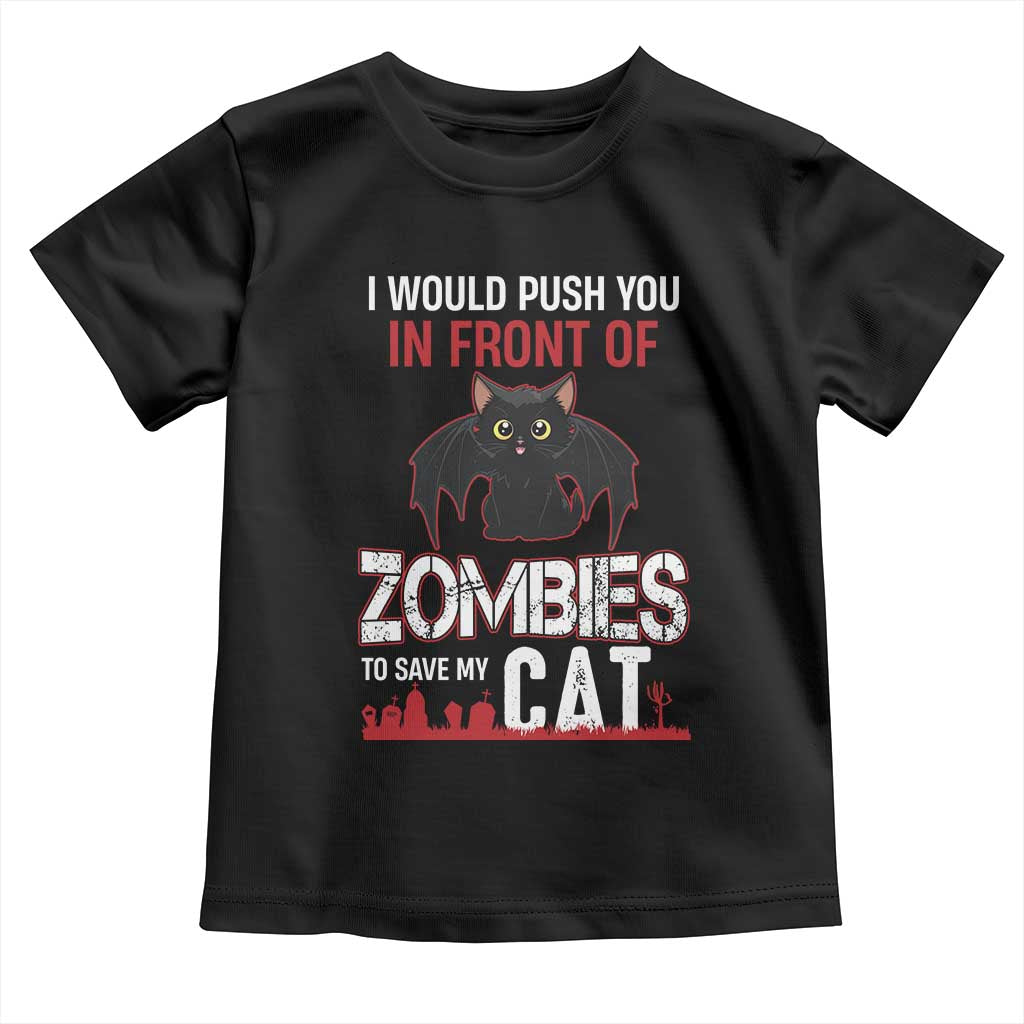 I Would Push You in Front Of Zombies To Save My Cat Toddler T Shirt Halloween Cat - Wonder Print Shop