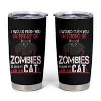 I Would Push You in Front Of Zombies To Save My Cat Tumbler Cup Halloween Cat