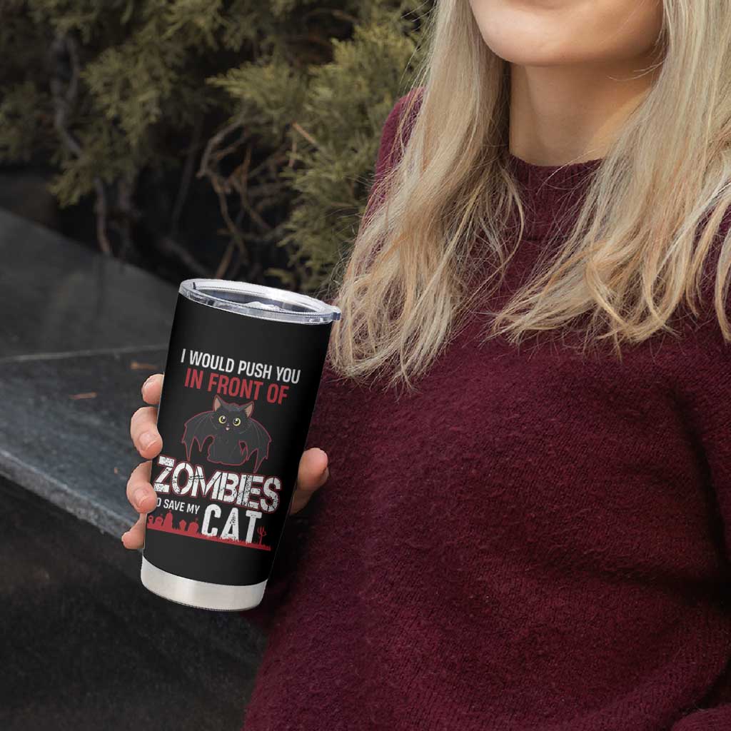 I Would Push You in Front Of Zombies To Save My Cat Tumbler Cup Halloween Cat