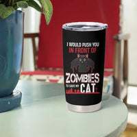 I Would Push You in Front Of Zombies To Save My Cat Tumbler Cup Halloween Cat