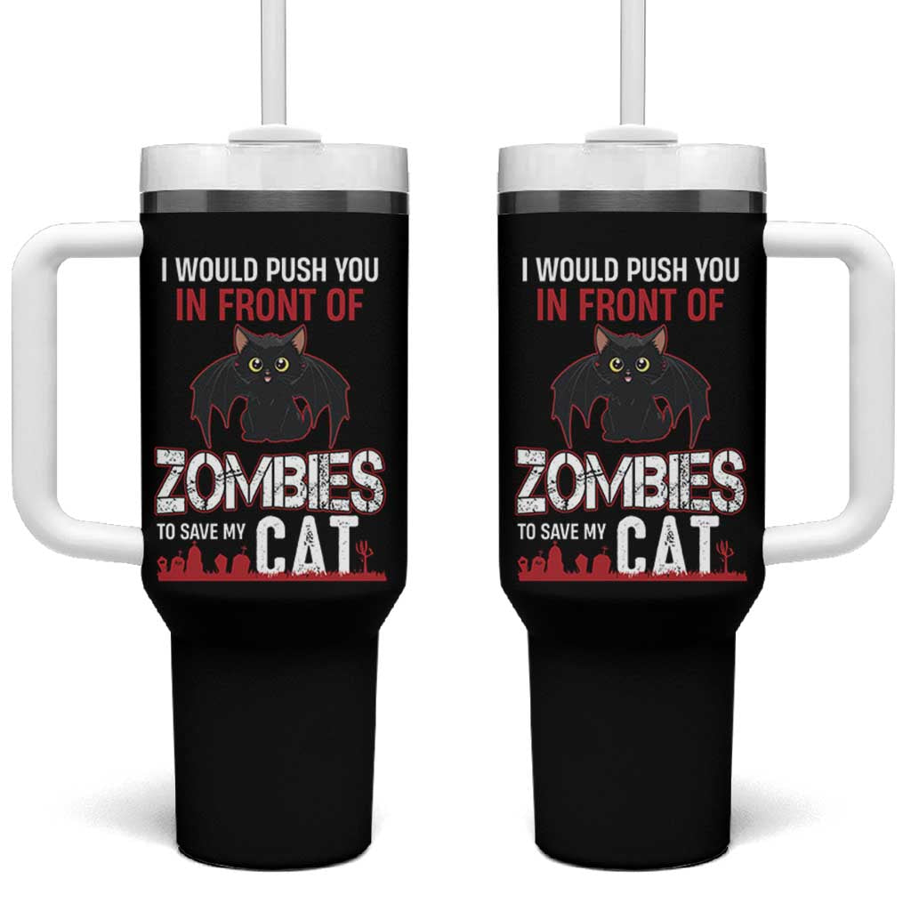 I Would Push You in Front Of Zombies To Save My Cat Tumbler With Handle Halloween Cat