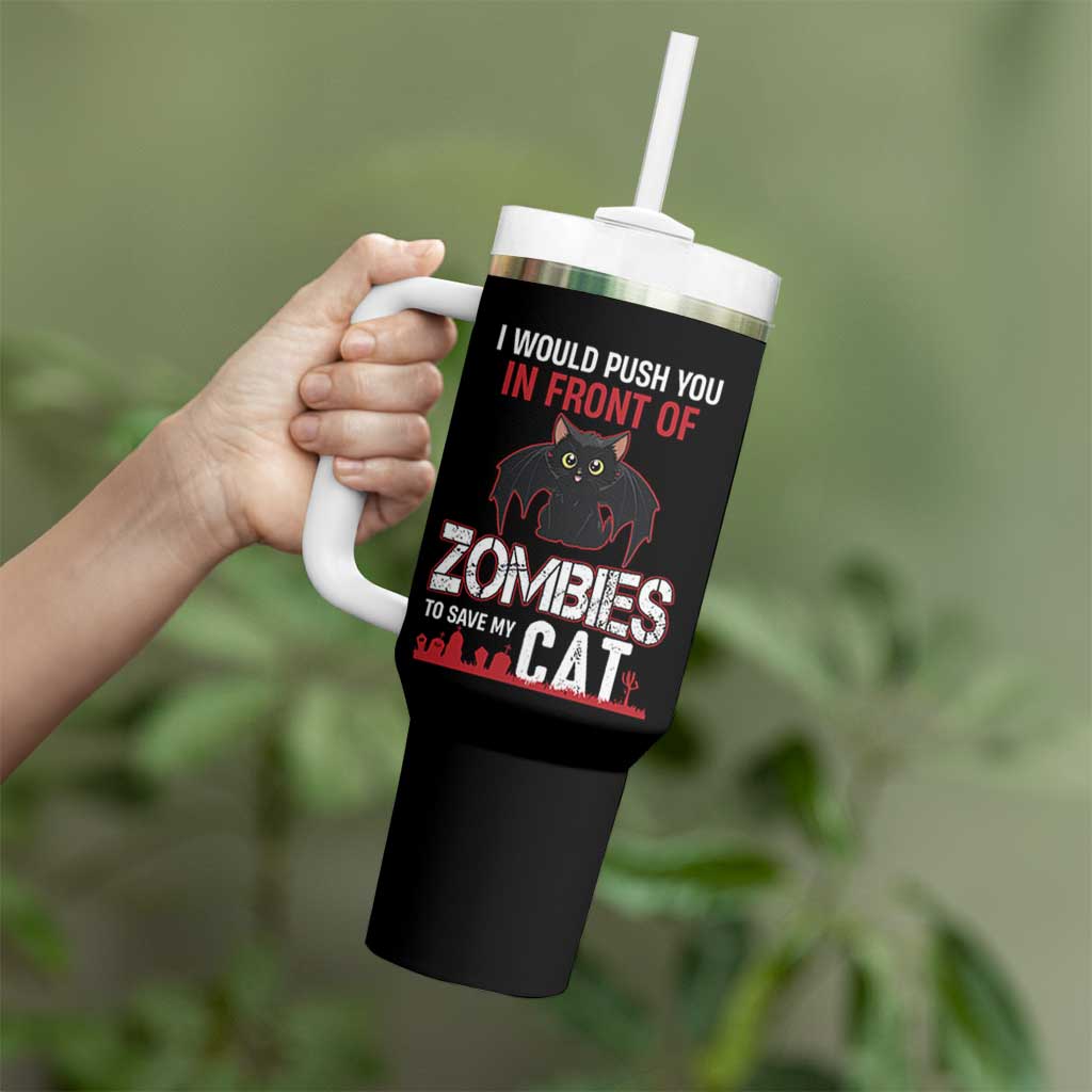 I Would Push You in Front Of Zombies To Save My Cat Tumbler With Handle Halloween Cat