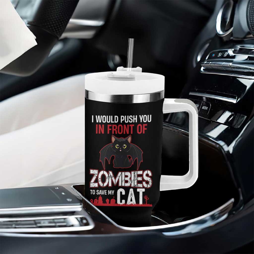 I Would Push You in Front Of Zombies To Save My Cat Tumbler With Handle Halloween Cat