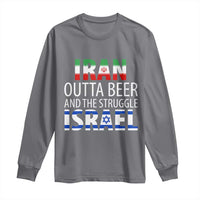 Funny Political Satire Long Sleeve Shirt Iran Outta Beer And The Struggle Israel