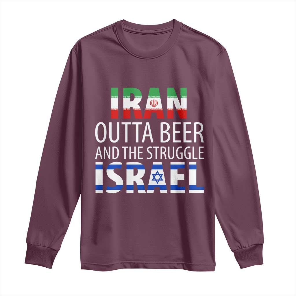 Funny Political Satire Long Sleeve Shirt Iran Outta Beer And The Struggle Israel