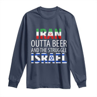 Funny Political Satire Long Sleeve Shirt Iran Outta Beer And The Struggle Israel