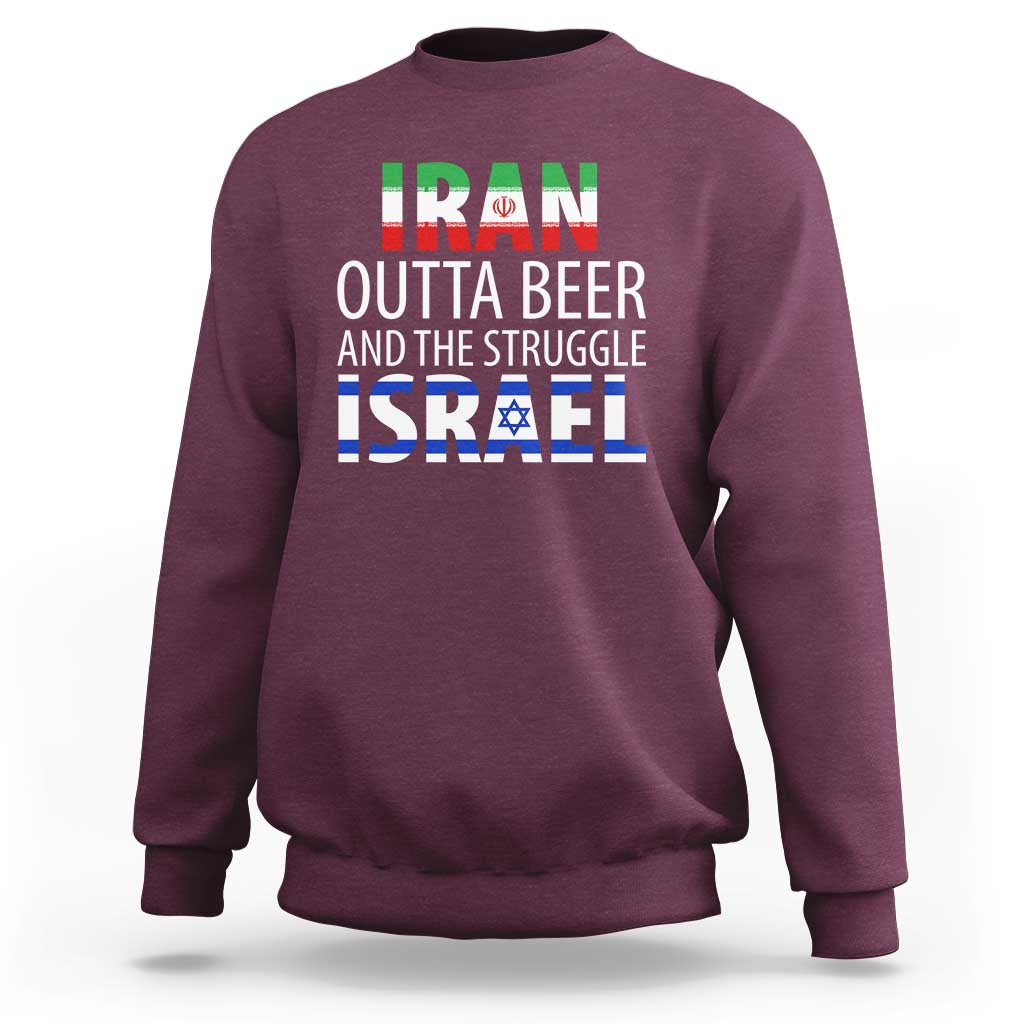 Funny Political Satire Sweatshirt Iran Outta Beer And The Struggle Israel