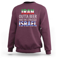 Funny Political Satire Sweatshirt Iran Outta Beer And The Struggle Israel