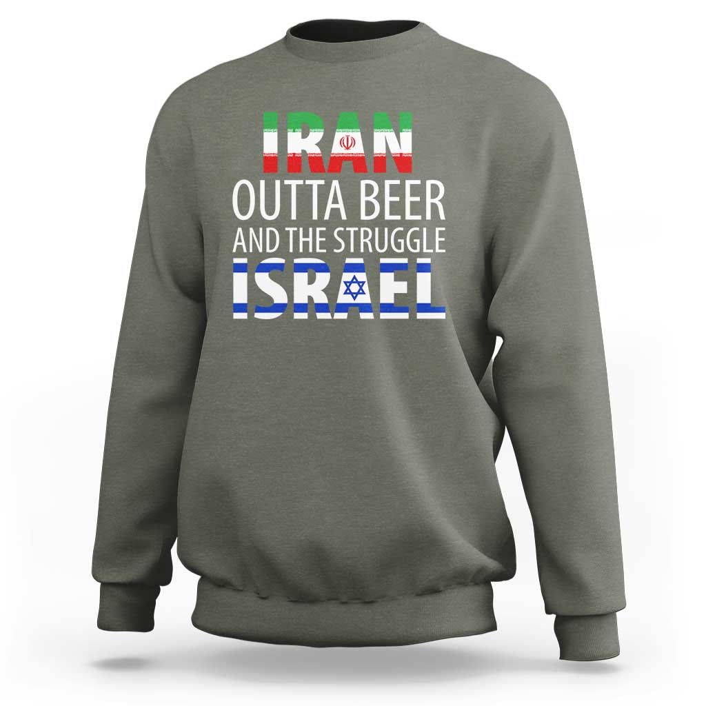 Funny Political Satire Sweatshirt Iran Outta Beer And The Struggle Israel