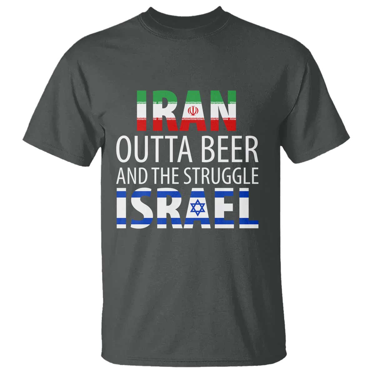 Funny Political Satire T Shirt Iran Outta Beer And The Struggle Israel