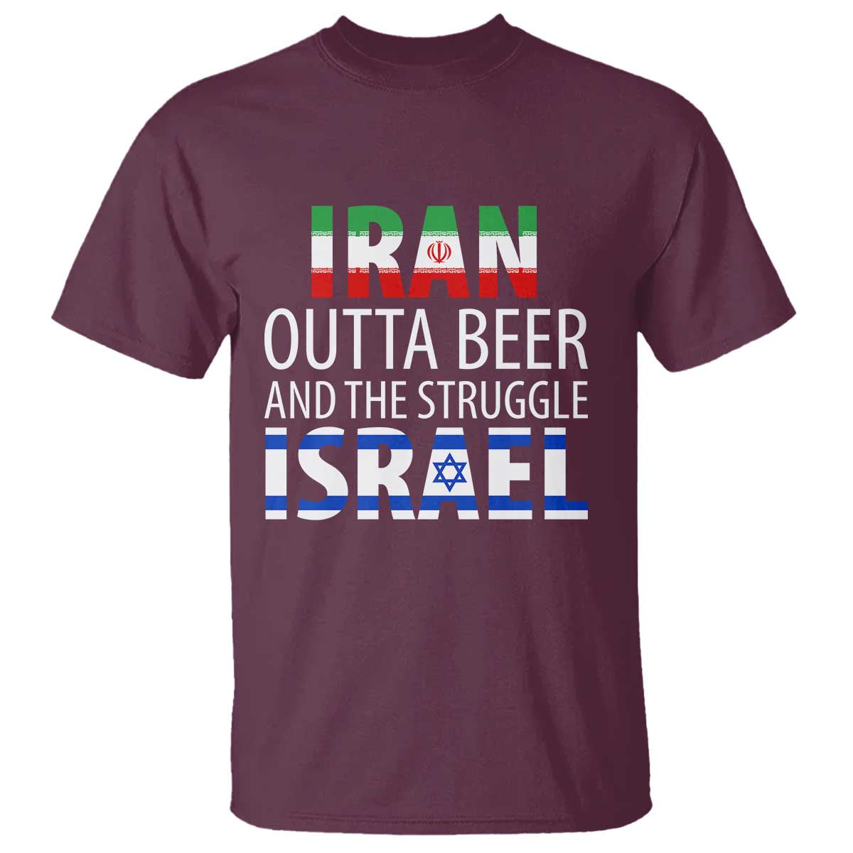 Funny Political Satire T Shirt Iran Outta Beer And The Struggle Israel