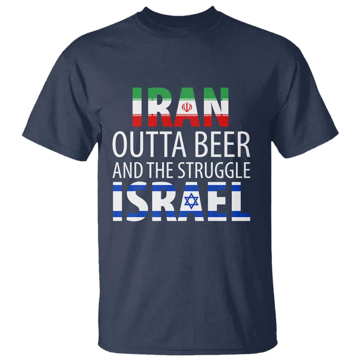 Funny Political Satire T Shirt Iran Outta Beer And The Struggle Israel