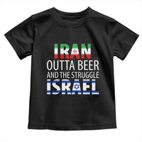 Funny Political Satire Toddler T Shirt Iran Outta Beer And The Struggle Israel