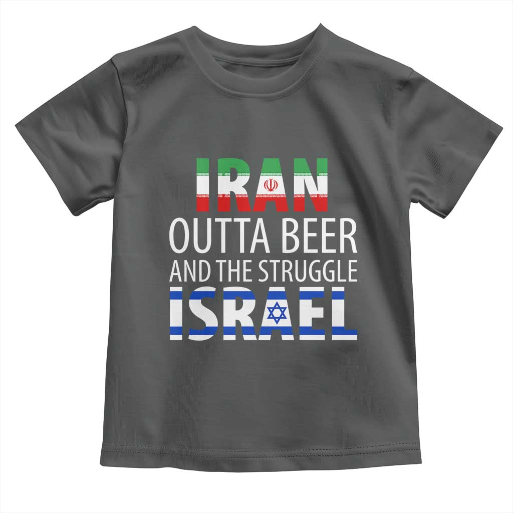 Funny Political Satire Toddler T Shirt Iran Outta Beer And The Struggle Israel