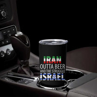 Funny Political Satire Tumbler Cup Iran Outta Beer And The Struggle Israel