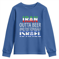 Funny Political Satire Youth Sweatshirt Iran Outta Beer And The Struggle Israel
