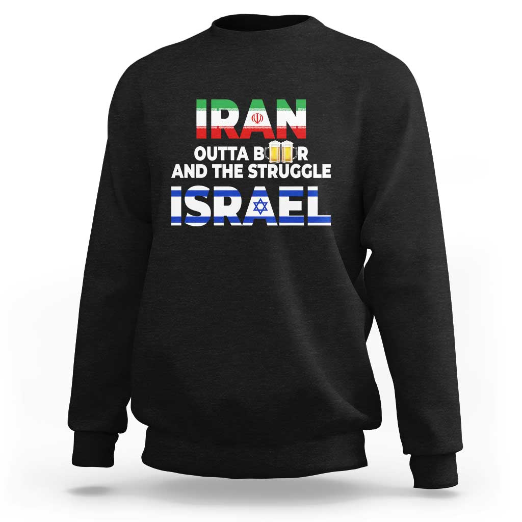 Funny Geopolitical Satire Iran Outta Beer Israel Struggle Sweatshirt