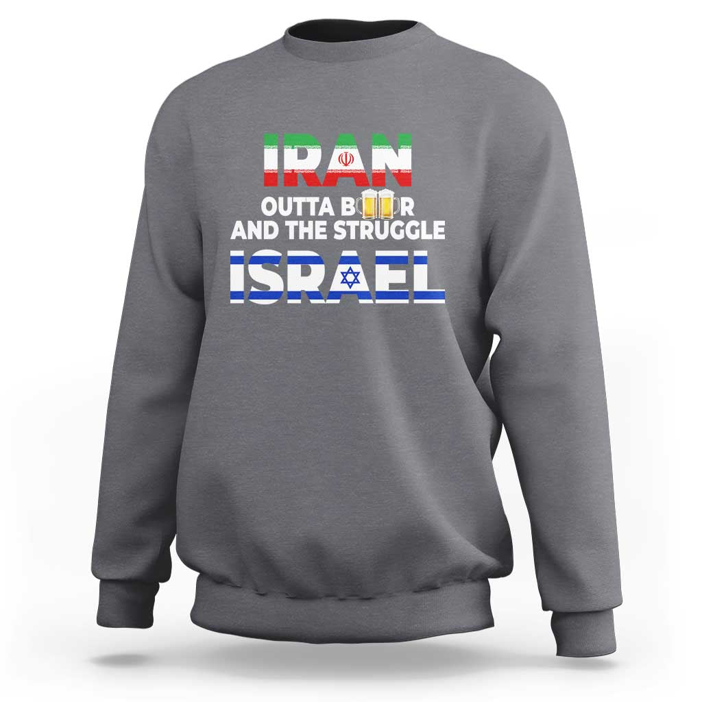 Funny Geopolitical Satire Iran Outta Beer Israel Struggle Sweatshirt