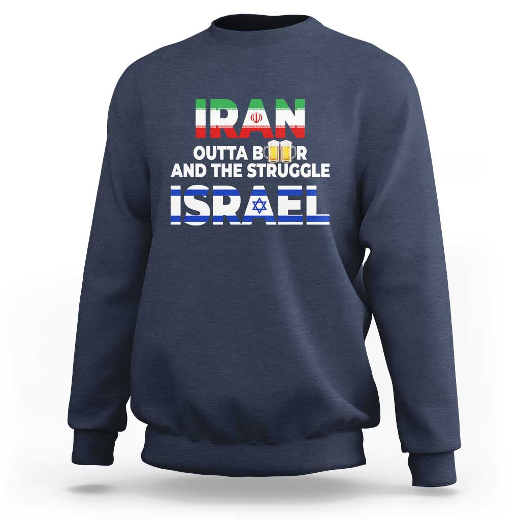 Funny Geopolitical Satire Iran Outta Beer Israel Struggle Sweatshirt