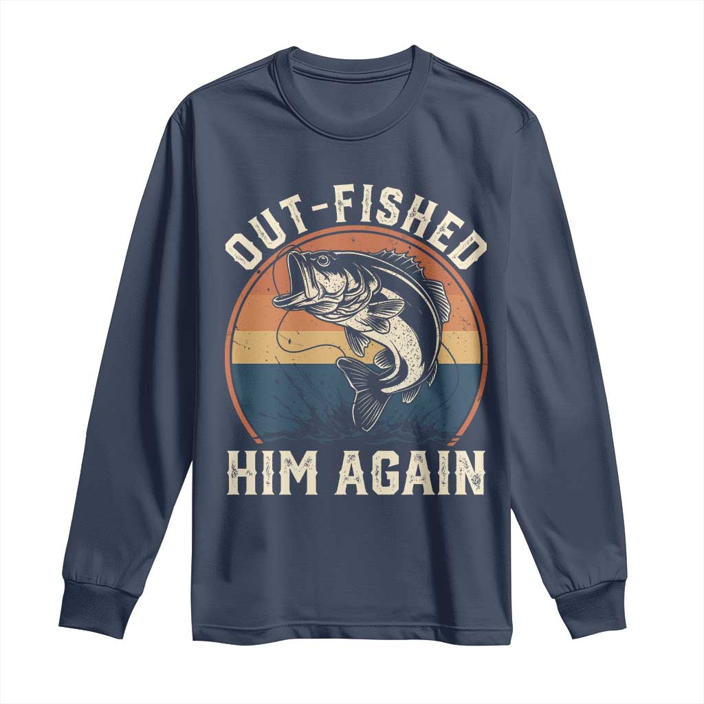 Funny Bass Fishing Long Sleeve Shirt Out Fished Him Again Fisherman Outdoor Adventure