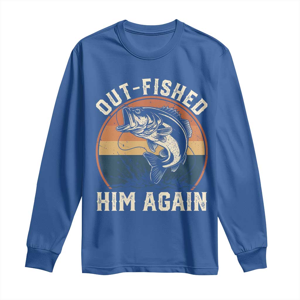 Funny Bass Fishing Long Sleeve Shirt Out Fished Him Again Fisherman Outdoor Adventure