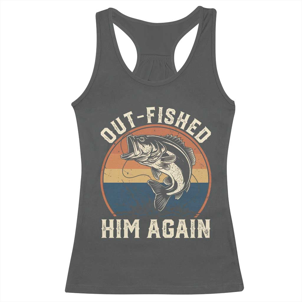 Funny Bass Fishing Racerback Tank Top Out Fished Him Again Fisherman Outdoor Adventure