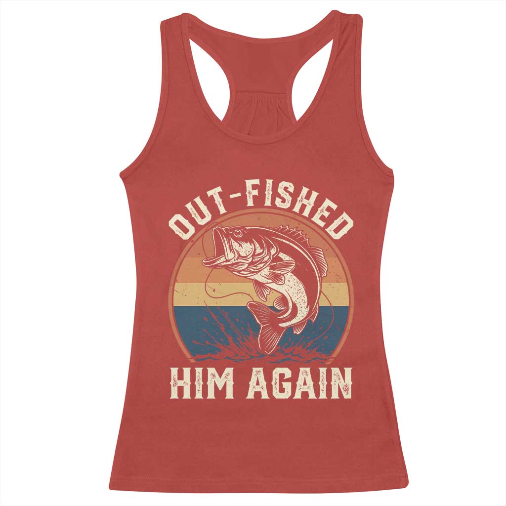 Funny Bass Fishing Racerback Tank Top Out Fished Him Again Fisherman Outdoor Adventure