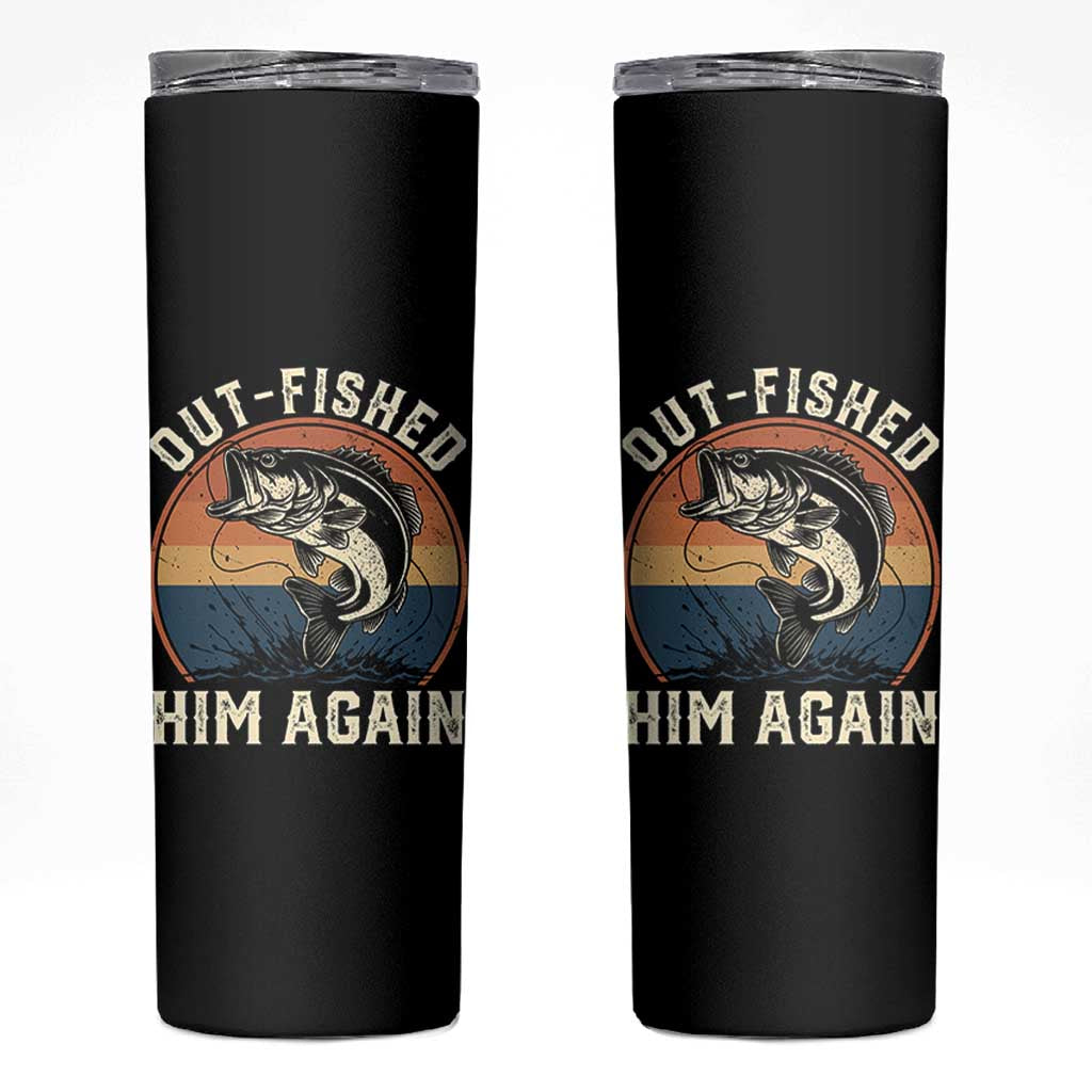 Funny Bass Fishing Skinny Tumbler Out Fished Him Again Fisherman Outdoor Adventure