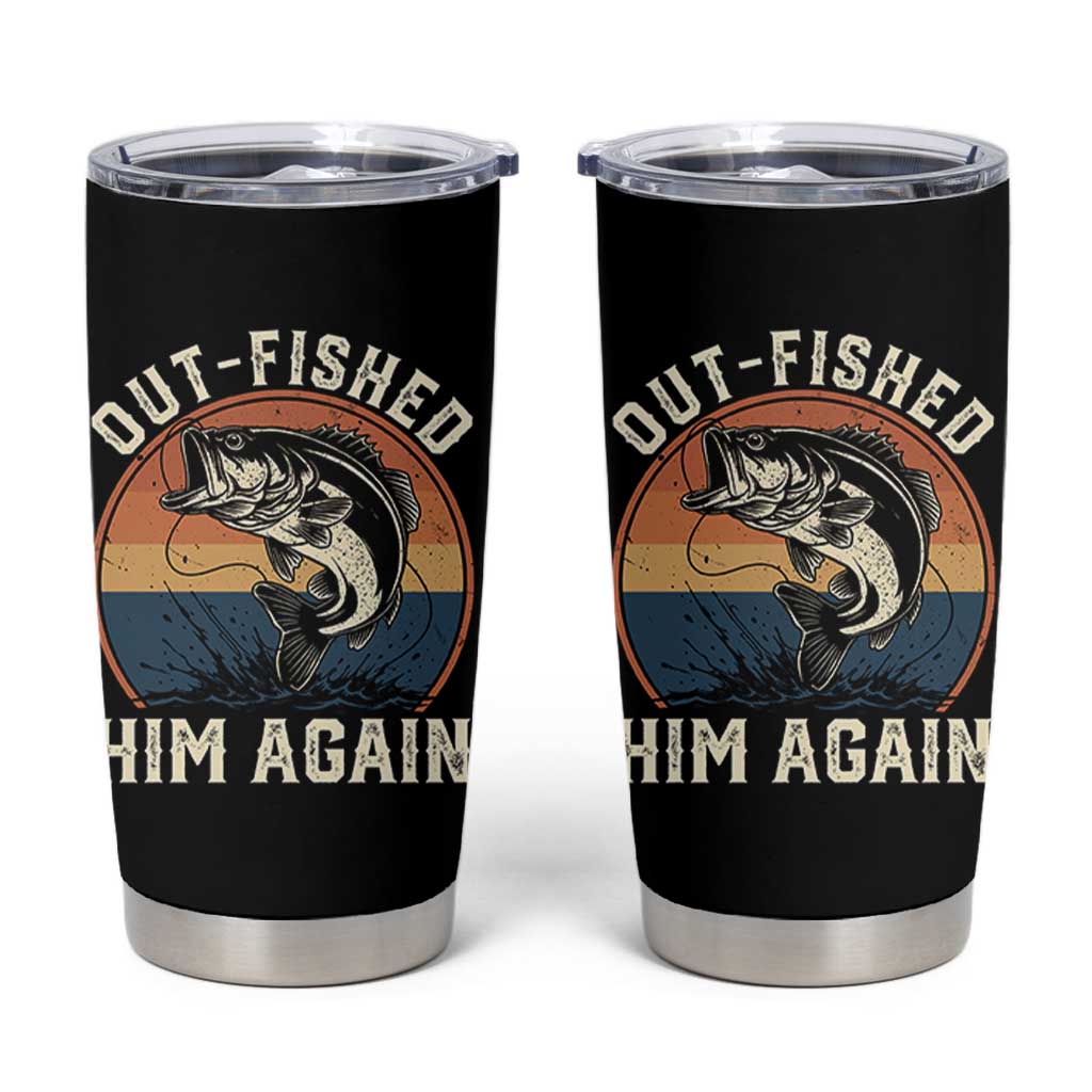 Funny Bass Fishing Tumbler Cup Out Fished Him Again Fisherman Outdoor Adventure