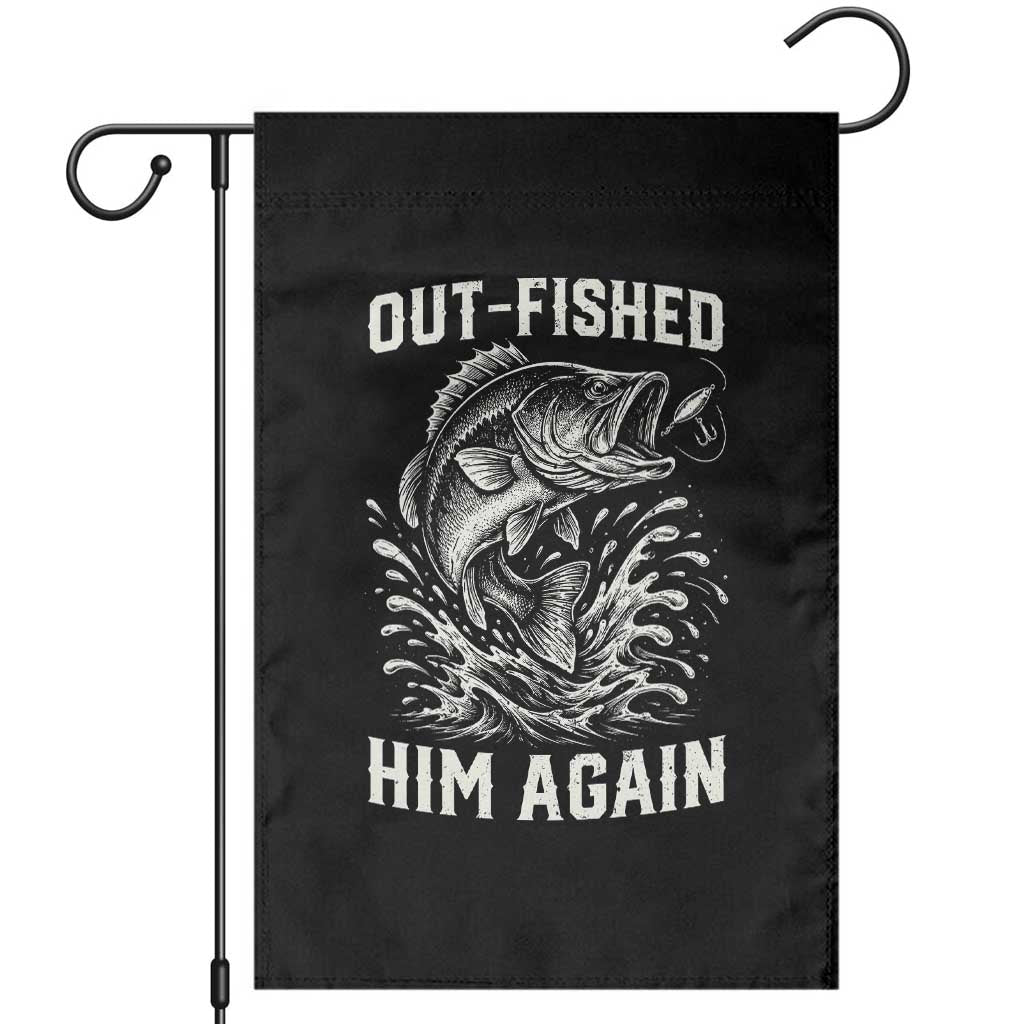 Out Fished Him Again Fisherman Angler Gift Garden Flag Funny Fishing Sayings