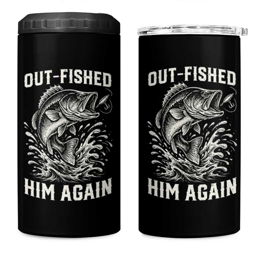 Out Fished Him Again Fisherman Angler Gift 4 in 1 Can Cooler Tumbler Funny Fishing Sayings