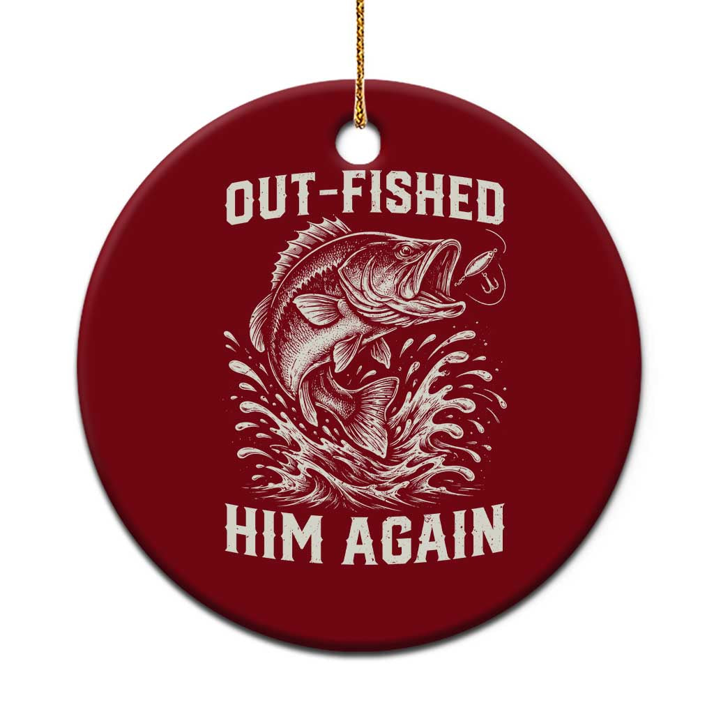 Out Fished Him Again Fisherman Angler Gift Ceramic Ornament Funny Fishing Sayings