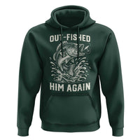 Out Fished Him Again Fisherman Angler Gift Hoodie Funny Fishing Sayings