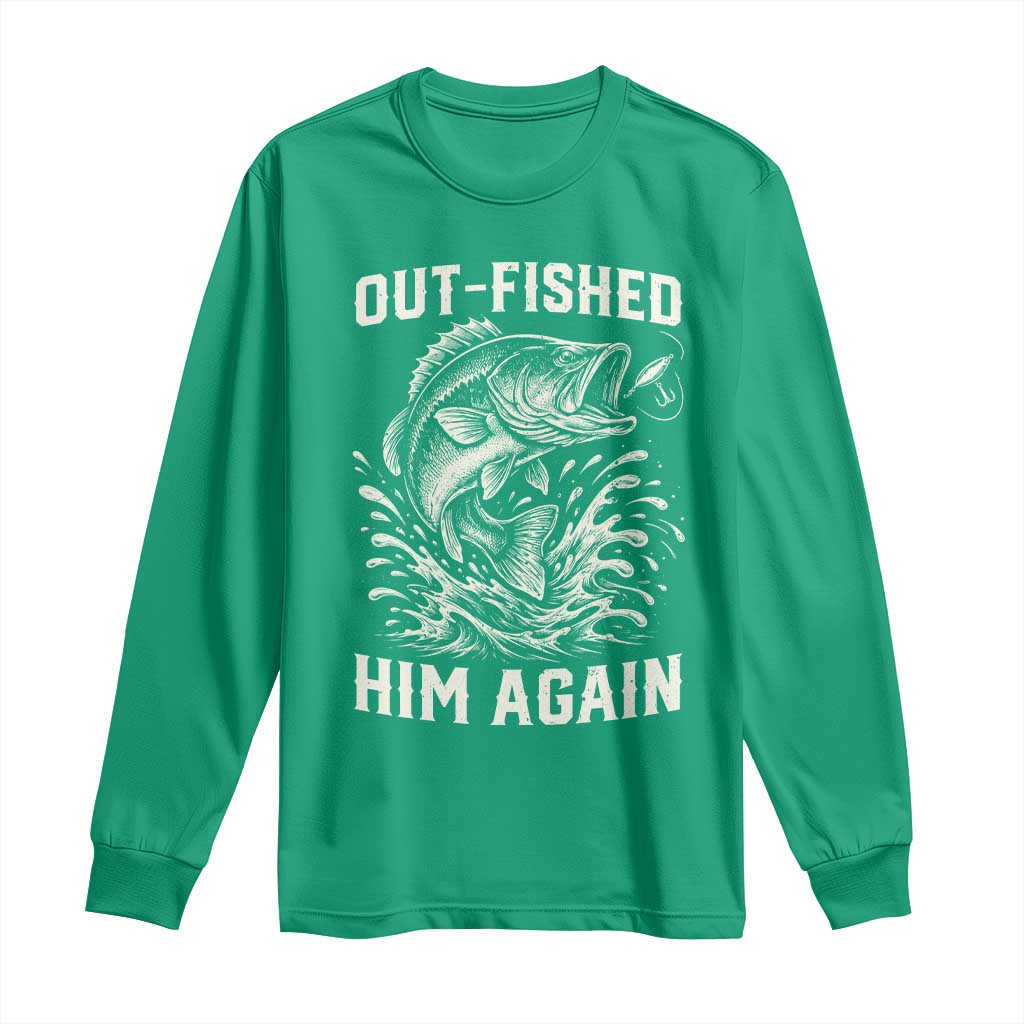 Out Fished Him Again Fisherman Angler Gift Long Sleeve Shirt Funny Fishing Sayings