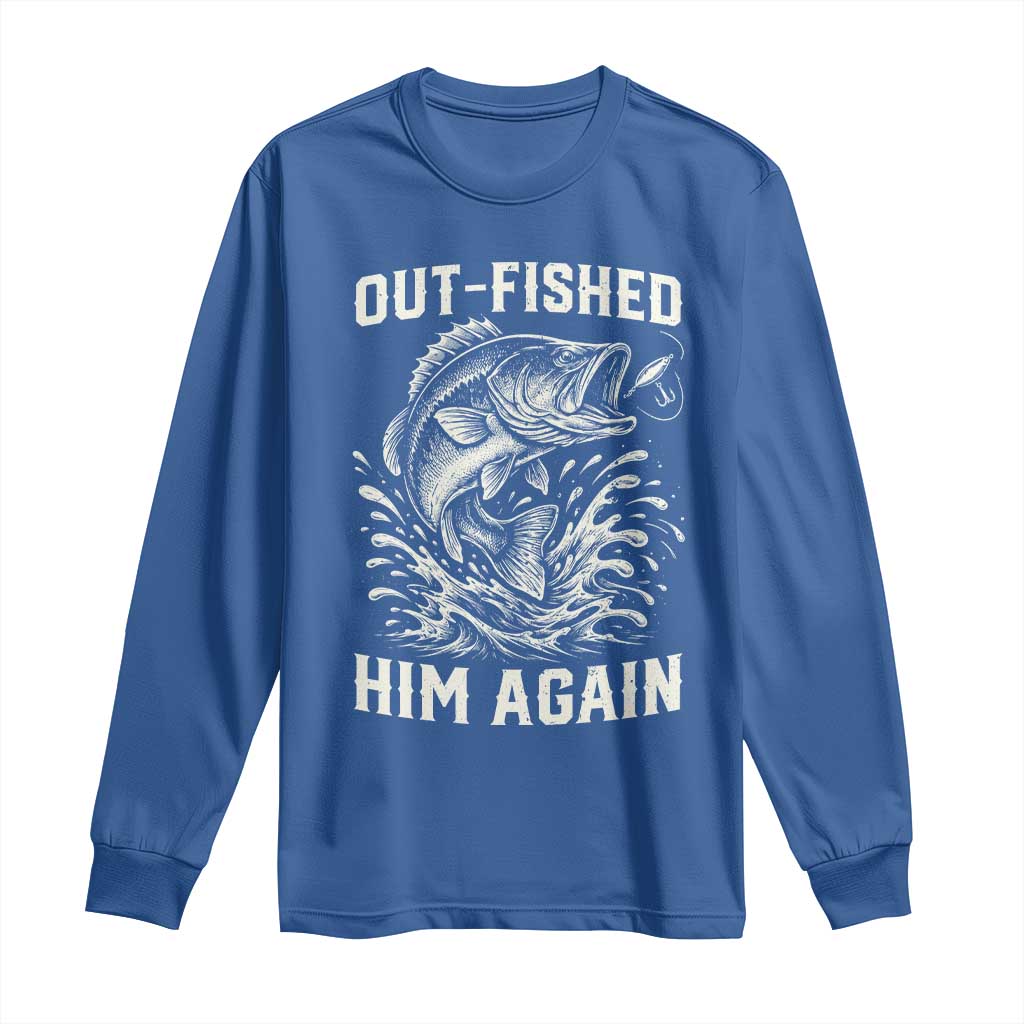 Out Fished Him Again Fisherman Angler Gift Long Sleeve Shirt Funny Fishing Sayings