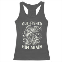 Out Fished Him Again Fisherman Angler Gift Racerback Tank Top Funny Fishing Sayings