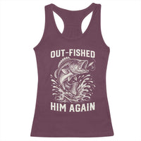 Out Fished Him Again Fisherman Angler Gift Racerback Tank Top Funny Fishing Sayings