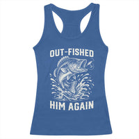 Out Fished Him Again Fisherman Angler Gift Racerback Tank Top Funny Fishing Sayings