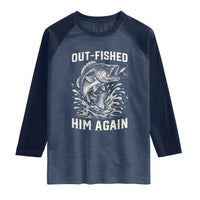 Out Fished Him Again Fisherman Angler Gift Raglan Shirt Funny Fishing Sayings