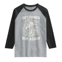 Out Fished Him Again Fisherman Angler Gift Raglan Shirt Funny Fishing Sayings