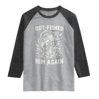 Out Fished Him Again Fisherman Angler Gift Raglan Shirt Funny Fishing Sayings