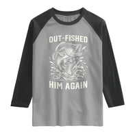 Out Fished Him Again Fisherman Angler Gift Raglan Shirt Funny Fishing Sayings